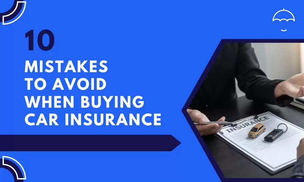 Top 9 Mistakes to Avoid When Buying Insurance