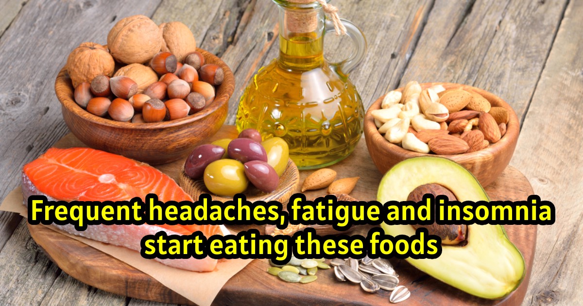 Frequent headaches, fatigue and insomnia, start eating these foods.